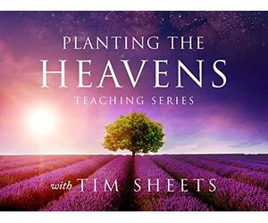 Planting the Heavens Teaching Series with Tim Sheets
