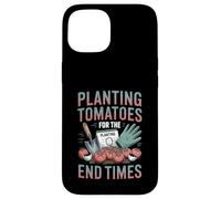 Planting Tomatoes For The End Times Apocalypse Gardener Case for iPhone 15