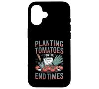 Planting Tomatoes For The End Times Apocalypse Gardener Case for iPhone 16