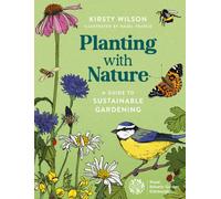 Planting with Nature : A Guide to Sustainable Gardening