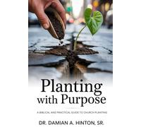 Planting with Purpose: A Biblical and Practical Guide to Church Planting