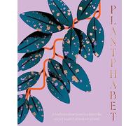 Plantphabet: A stunningly illustrated A-Z celebration of popular indoor plants, for fans of Plant Society, Leaf Supply and Plantopedia (Hardback) - Harper by Design Book