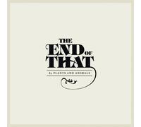 Plants and Animals - The End of That