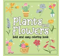 Plants And Flowers Bold and Easy Coloring Book: Cute and Relaxing Designs For Adults And kids With Simple Bold And Easy Designs (Bold & Easy Coloring)