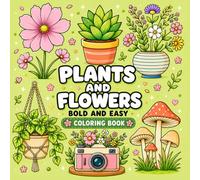 Plants and Flowers Bold and Easy Coloring Book: Simple, Large-Print Floral Designs for Relaxation and Stress Relief | Fun & Easy Coloring Pages for Adults and Teens