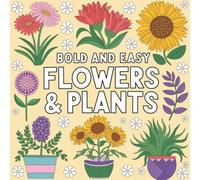 Plants and Flowers Coloring Book: 45 Easy and Beautiful Nature-Inspired Pages for Relaxation, Mindfulness & Creative Fun | Perfect for All Ages