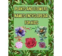 Plants and Flowers Names Encyclopedia for Kids - In English: More than 150 Photos of 60 Species of Beautiful Garden and Wildlife Plants and flowers - for children 6-10 Years old.