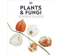 Plants and Fungi : The Definitive Visual Guide