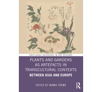 Plants and Gardens as Artefacts in Transcultural Contexts : Between Asia and Europe