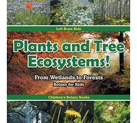 Plants and Tree Ecosystems! From Wetlands to Forests - Botany for Kids - Children's Botany Books