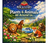 Plants & Animals All Around Us: Exploring the Living World Around Us - Grades 2-3 (Rise & Learn Science - Grade 2 (Full Year Set))
