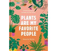 Plants Are My Favorite People: A Relationship Guide for Plants and Their Parents