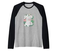 Plants Are My Soil Mates Gardening Landscape Nature -------- Raglan Baseball Tee