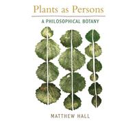 Plants as Persons: A Philosophical Botany (SUNY series on Religion and the Environment)
