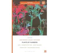 Plants by Numbers: Art, Computation, and Queer Feminist Technoscience (Biotechne: Interthinking Art, Science and Design)