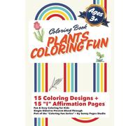 Plants Coloring Fun: Coloring Book for Kids Ages 3 and Up • 15 Coloring Designs + 15 “I” Affirmation Pages • Single-Sided (Coloring Fun Series)