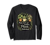 Plants Don't Ask Questions Plants Understand Cottagecore Long Sleeve T-Shirt