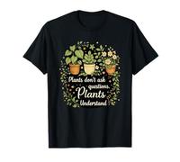 Plants Don't Ask Questions Plants Understand Cottagecore T-Shirt