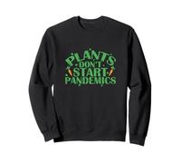 Plants Don't Start Pandemics Sweatshirt