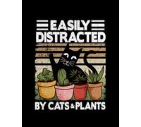 Plants Easily Distracted By Cats Plants Funny Cat Lover Gardening Gift Notebook: Journal Notebook| 8.5" x11" 100+ Pages