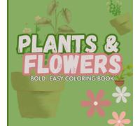 Plants & Flowers Bold and Easy: Simple and Bold Nature-themed Designs Coloring Book for Adults and Kids to Color and Relax