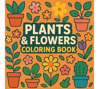 Plants & Flowers Coloring Book: Botanical Escape: Floral Patterns to Relax, Create & Color
