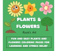 PLANTS & FLOWERS: Fun and Easy Plants and Flowers Coloring Pages for Learning and Stress Relief
