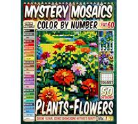 Plants - Flowers Mystery Mosaic Color by Number: 50 Serene Floral Scenes Capturing the Grace and Beauty of Nature in Pixel Art
