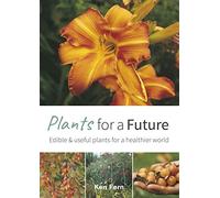 Plants for a Future: Edible and Useful Plants for a Healthier World: 1