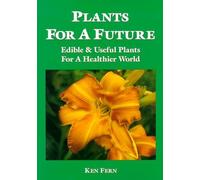 Plants for a Future: Edible and Useful Plants for a Healthier World: 1 by Ken Fern (2011) Paperback