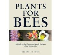 Plants for Bees: A Guide to the Plants That Benefit the Bees of the British Isles by Kirk, W. D. J., Howes, F. N. (2012) Hardcover