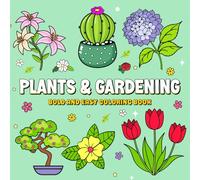 Plants & Gardening Bold and Easy Coloring Book: Relaxing Garden, Planting, Soil, Cultivating, Landscaping and More Designs for Stress Relief, Fun, and ... for All Ages (Bold & Easy Everyday Joy)