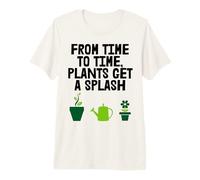 Plants Get A Splash Fun Gardener Hobby Premium T-Shirt