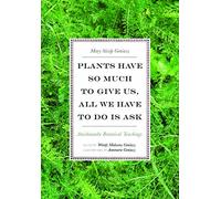 Plants Have So Much to Give Us, All We Have to Do Is Ask: Anishinaabe Botanical Teachings