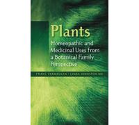 Plants - Homeopathic and Medicinal Uses from a Botanical Family Perspective: v. 1-4