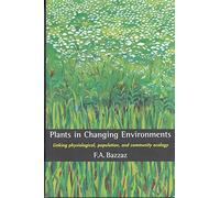 Plants in Changing Environments: Linking Physiological, Population, and Community Ecology (Cambridge Studies in Ecology (Paperback))