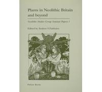 Plants in Neolithic Britain and Beyond: 5 (Neolithic Studies Group Seminar Papers)