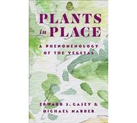 Plants in Place : A Phenomenology of the Vegetal