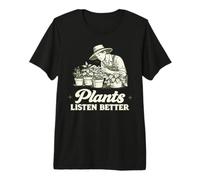 Plants Listen Better Botany Humor Funny Gardening Premium T-Shirt