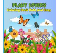 Plants Lover Coloring Book Bold And Easy: Into garden home to lush flowers relaxing art for hidden cozy corners for all skill levels (Bold And Easy Coloring Book)