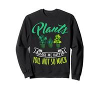Plants Make Me Happy You Not So Much Funny Garden Gardening Sweatshirt