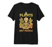Plants Not People Cozy Skeleton Cactus Gardening Gardener Premium T-Shirt