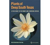 Plants of Deep South Texas: A Field Guide to the Woody and Flowering Species (ATM Nature Guides) (Perspectives on South Texas)