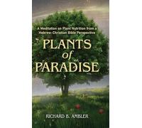 Plants of Paradise: A Meditation on Plant Nutrition from a Hebrew-Christian Bible Perspective