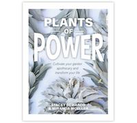 Plants of Power : Cultivate your garden apothecary and transform your life