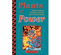 Plants of Power: Native American Ceremony and the Use of Sacred Plants