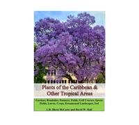 Plants of the Caribbean & Other Tropical Areas: Gardens, Landscapes, Roadsides, Pastures, Fields, Golf Courses, Sports Fields, Lawns, Crops, Ornamentals, Sod