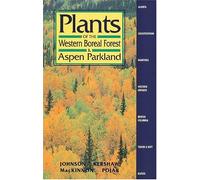 Plants of the Western Boreal Forest and Aspen Parkland: including Alberta, Saskatchewan and Manitoba