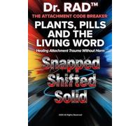PLANTS, PILLS AND THE LIVING WORD: Healing Attachment Trauma Without Harm (The Biblical Code Series)