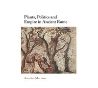 Plants, Politics and Empire in Ancient Rome